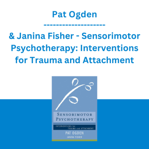 Pat Ogden & Janina Fisher - Sensorimotor Psychotherapy: Interventions for Trauma and Attachment