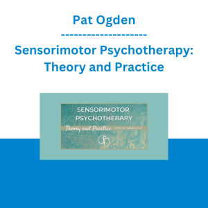 Pat Ogden - Sensorimotor Psychotherapy: Theory and Practice