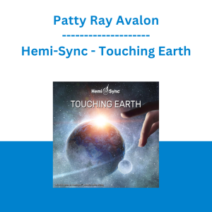 Patty Ray Avalon - Hemi-Sync - Touching Earth