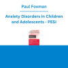 Paul Foxman - Anxiety Disorders in Children and Adolescents: Recognizing & Treating the Emerging Epidemic - PESI