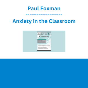 Paul Foxman - Anxiety in the Classroom
