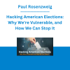 Paul Rosenzweig - Hacking American Elections: Why We're Vulnerable, and How We Can Stop It
