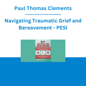 Paul Thomas Clements - Navigating Traumatic Grief and Bereavement - PESI