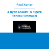 Paul Xavier & Ryan Snaadt - 6 Figure Fitness Filmmaker