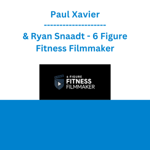 Paul Xavier & Ryan Snaadt - 6 Figure Fitness Filmmaker