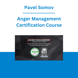 Pavel Somov - Anger Management Certification Course: Proven Mindfulness-Based Interventions for Every Clinician & Any Client