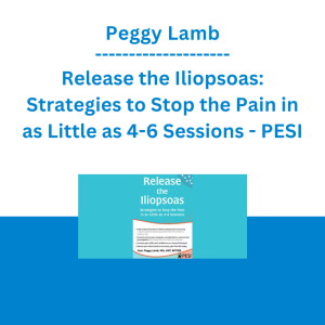 Peggy Lamb - Release the Iliopsoas: Strategies to Stop the Pain in as Little as 4-6 Sessions - PESI