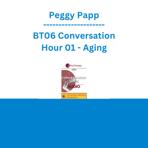 Peggy Papp - BT06 Conversation Hour 01 - Aging