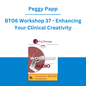 Peggy Papp - BT06 Workshop 37 - Enhancing Your Clinical Creativity