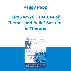 Peggy Papp - EP95 WS26 - The Use of Themes and Belief Systems in Therapy