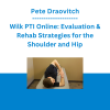 Pete Draovitch - Wilk PTI Online: Evaluation & Rehab Strategies for the Shoulder and Hip