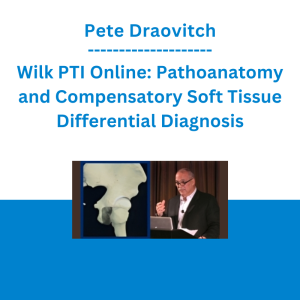 Pete Draovitch - Wilk PTI Online: Pathoanatomy and Compensatory Soft Tissue Differential Diagnosis