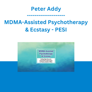 Peter Addy - MDMA-Assisted Psychotherapy & Ecstasy: Cutting-Edge Research, Assessment & Intervention for Trauma, Anxiety & More - PESI