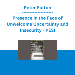 Peter Fulton - Presence in the Face of Unwelcome Uncertainty and Insecurity - PESI