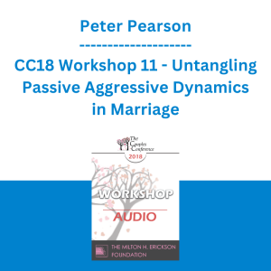 Peter Pearson - CC18 Workshop 11 - Untangling Passive Aggressive Dynamics in Marriage