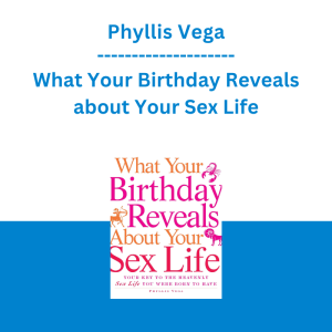 Phyllis Vega - What Your Birthday Reveals about Your Sex Life Your Key to the Heavenly Sex Life You Were Born to Have