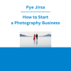 Pye Jirsa - How to Start a Photography Business