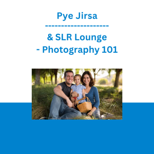 Pye Jirsa & SLR Lounge - Photography 101