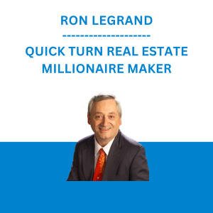RON LEGRAND - QUICK TURN REAL ESTATE MILLIONAIRE MAKER