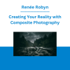 Renée Robyn - Creating Your Reality with Composite Photography