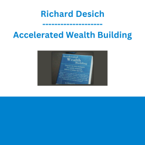 Richard Desich - Accelerated Wealth Building
