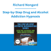 Richard Nongard - Step-by-Step Drug and Alcohol Addiction Hypnosis