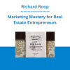 Richard Roop - Marketing Mastery for Real Estate Entrepreneurs