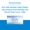 Richard Sears - ACT with Anxiety: Help Clients Get Unstuck from Anxiety and Enrich Their Lives - PESI
