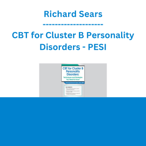 Richard Sears - CBT for Cluster B Personality Disorders: Techniques and Strategies You Need to Know - PESI