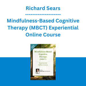 Richard Sears - Mindfulness-Based Cognitive Therapy (MBCT) Experiential Online Course