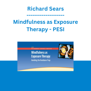 Richard Sears - Mindfulness as Exposure Therapy: Avoiding the Avoidance Trap - PESI