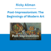 Ricky Allman - Post-Impressionism: The Beginnings of Modern Art
