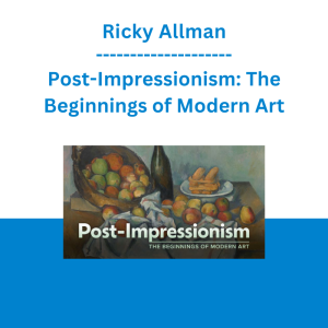 Ricky Allman - Post-Impressionism: The Beginnings of Modern Art