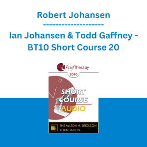 Robert Johansen, Ian Johansen & Todd Gaffney - BT10 Short Course 20 - A New Model for Intimate Relationships