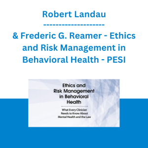Robert Landau & Frederic G. Reamer - Ethics and Risk Management in Behavioral Health: What Every Clinician Needs to Know About Mental Health and the Law - PESI