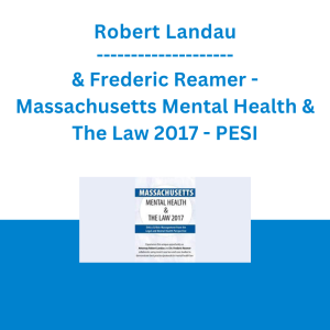 Robert Landau & Frederic Reamer - Massachusetts Mental Health & The Law 2017: Ethics & Risk-Management from the Legal and Mental Health Perspective - PESI