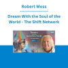 Robert Moss - Dream With the Soul of the World - The Shift Network