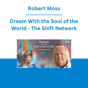 Robert Moss - Dream With the Soul of the World - The Shift Network