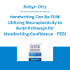 Robyn Otty - Handwriting Can Be FUN! Utilizing Neuroplasticity to Build Pathways for Handwriting Confidence - PESI