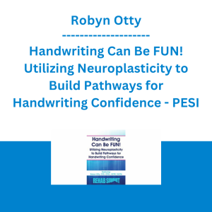 Robyn Otty - Handwriting Can Be FUN! Utilizing Neuroplasticity to Build Pathways for Handwriting Confidence - PESI