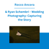 Rocco Ancora & Ryan Schembri - Wedding Photography: Capturing the Story