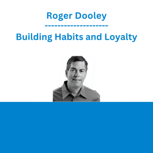 Roger Dooley - Building Habits and Loyalty
