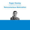 Roger Dooley - Nonconscious Motivation