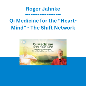Roger Jahnke - Qi Medicine for the “Heart-Mind” - The Shift Network