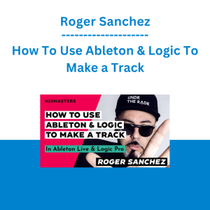 Roger Sanchez - How To Use Ableton & Logic To Make a Track