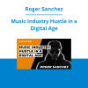 Roger Sanchez - Music Industry Hustle in a Digital Age
