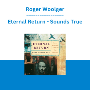 Roger Woolger - Eternal Return - Sounds True