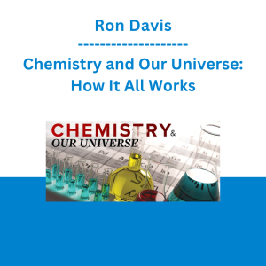 Ron Davis - Chemistry and Our Universe: How It All Works