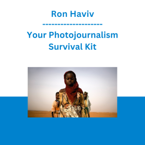 Ron Haviv - Your Photojournalism Survival Kit