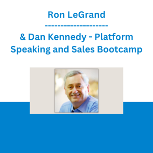 Ron LeGrand & Dan Kennedy - Platform Speaking and Sales Bootcamp